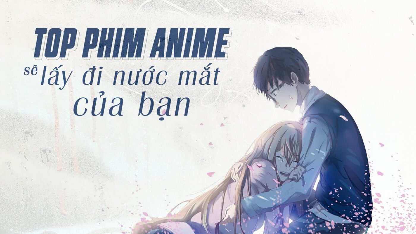 Top Phim Anime Buồn Sẽ Lấy Đi Của Bạn 1 Lít Nước Mắt