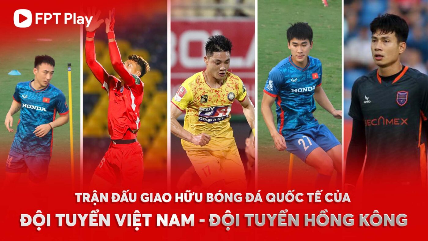 Trận Đấu Giao Hữu Bóng Đá Quốc Tế ĐT Việt Nam - Hồng Kông