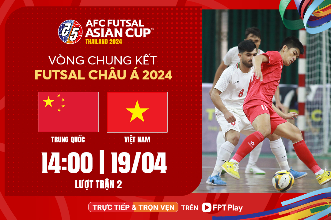 Trực tiếp Việt Nam - Trung Quốc tại VCK Futsal châu Á 2024!