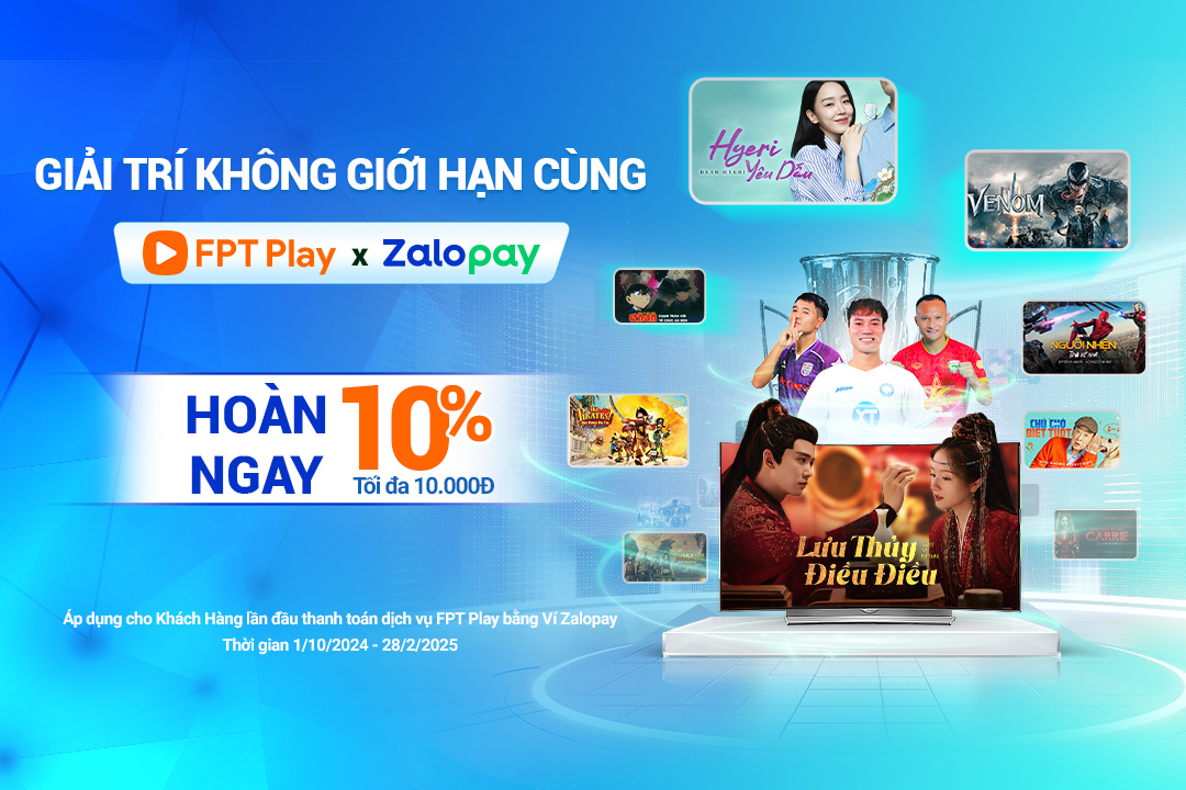 FPT Play và Zalopay - Giải trí thả ga, tiết kiệm tối đa