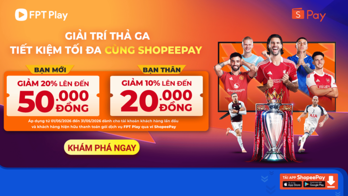 Thanh toán cực hời cùng FPT Play và ShopeePay